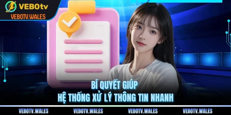 Bí quyết giúp hệ thống xử lý thông tin nhanh