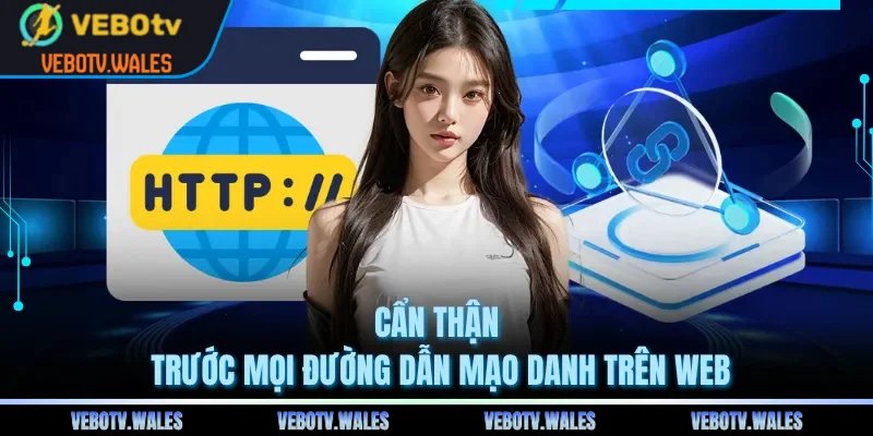 Cẩn thận trước mọi đường dẫn mạo danh trên web