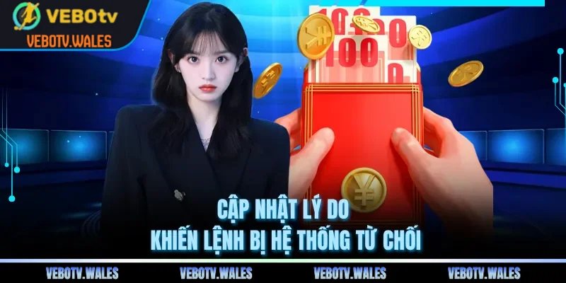 Cập nhật lý do khiến lệnh bị hệ thống từ chối