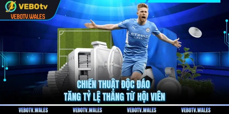 Chiến thuật độc đáo tăng tỷ lệ thắng từ hội viên
