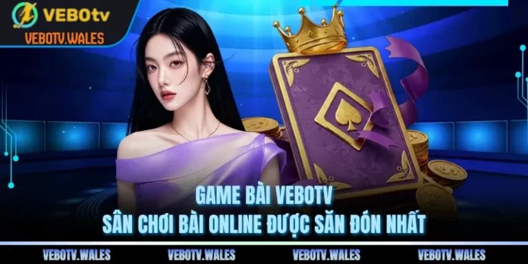 Game Bài VEBOTV - Sân Chơi Bài Online Được Săn Đón Nhất