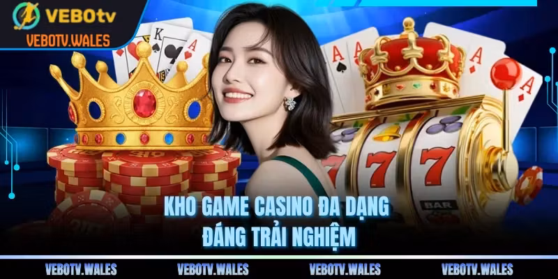 Kho game casino đa dạng đáng trải nghiệm