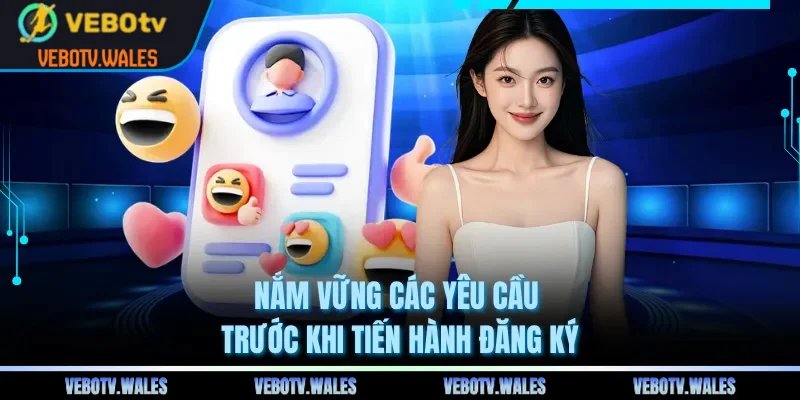 Nắm vững các yêu cầu trước khi tiến hành đăng ký