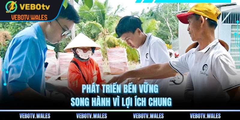 Phát triển bền vững song hành vì lợi ích chung