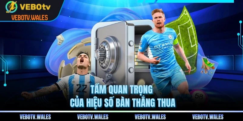 Tầm quan trọng của hiệu số bàn thắng thua