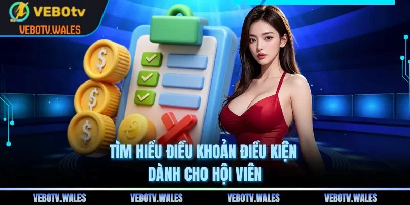 Tìm hiểu điều khoản điều kiện dành cho hội viên