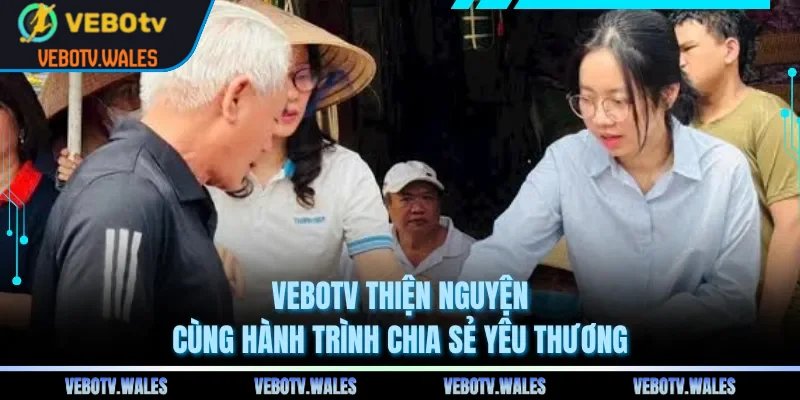VEBOTV Thiện Nguyện - Cùng Hành Trình Chia Sẻ Yêu Thương